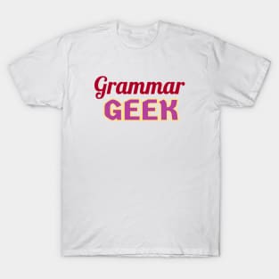 Grammar Geek. Funny Statement for Proud English Language Loving Geeks and Nerds. Dark Red, Purple and Cream Letters. (White Background) T-Shirt